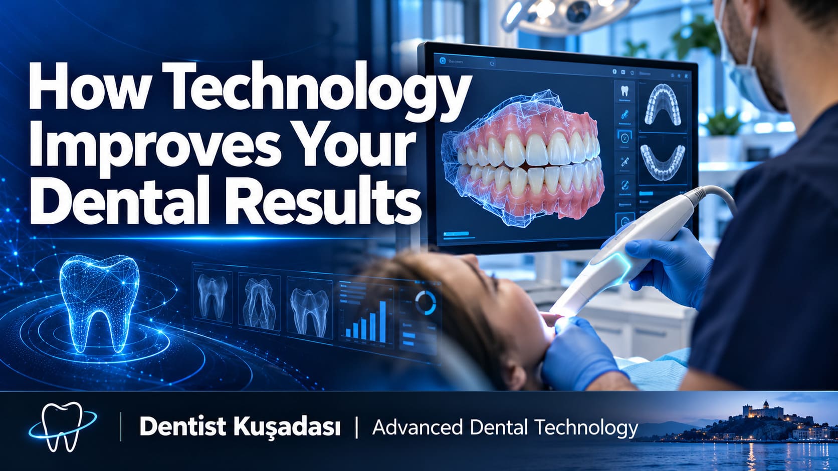 How Advanced Technology Improves Your Dental Results at Dentist Kuşadası